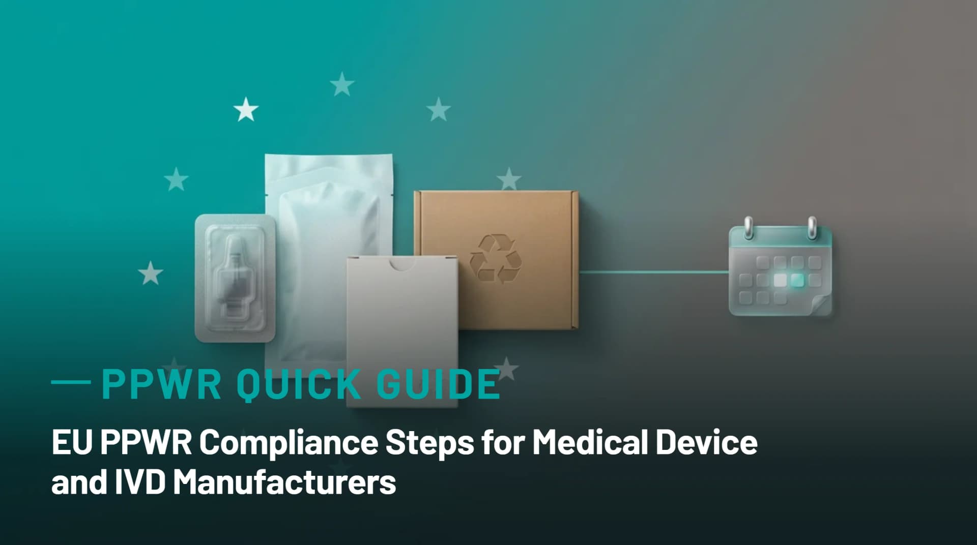 Editorial illustration on a teal-to-gray gradient background: four medical device packaging types arranged together — a sterile blister pack, a sealed sterile pouch, a folding carton box, and a corrugated shipping box. A recycling symbol is embossed on the carton and the shipping box. A thin line connects the packaging group to a small calendar icon on the right, showing one date highlighted in teal. Small stars are scattered across the background, evoking European regulation.